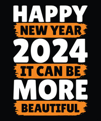 Fototapeta na wymiar Happy new year 2024 it can be more beautiful print template t shirt design