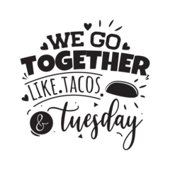 Papier Peint photo Typographie positive We Go Together Like Tacos and Tuesday Vector Design on White Background