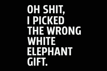 Obraz premium Oh Shit Funny White Elephant Gifts for Adults Under 15 20 Funny Shirt Design