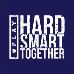 Play hard play smart play together. Basketball t shirt design. Sports vector quote. Design for t shirt, print, poster, banner, gift card, label sticker, mug design etc. Eps-10. POD