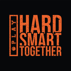 Play hard play smart play together. Basketball t shirt design. Sports vector quote.  - obrazy, fototapety, plakaty