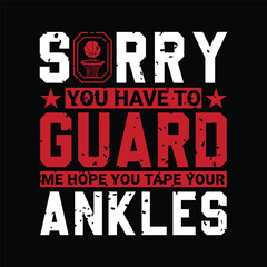 Fototapeta na wymiar Sorry you have to guard me hope you tape your ankles. Basketball t shirt design. Sports vector quote. Design for t shirt, print, poster, banner, gift card, label sticker, mug design etc. POD