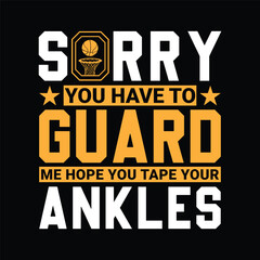 Sorry you have to guard me hope you tape your ankles. Basketball t shirt design. Sports vector quote. Design for t shirt, print, poster, banner, gift card, label sticker, mug design etc. POD