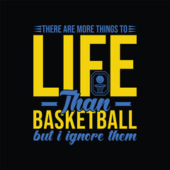 There Are More Things to Life Than Basketball But I Ignore Them. Basketball t shirt design. Sports vector quote. Design for t shirt, print, poster, banner, gift card, label sticker, mug design etc. 