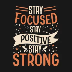 Foto op Canvas stay focused stay positive stay strrong Motivational T-Shirt design This design is perfect for t-shirts, posters, cards, mugs and more. vector in the form of eps and editable  © ringku