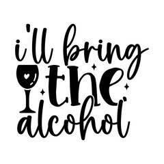 Ill Bring the Alcohol