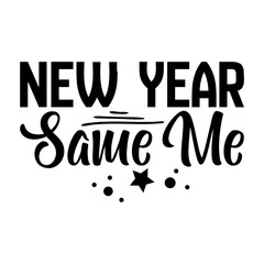 New Year Same Me Svg