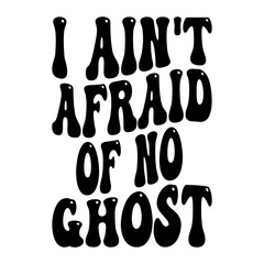 I Ain t Afraid Of No Ghost Svg