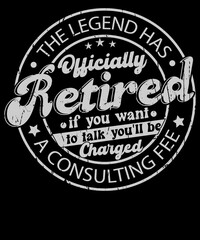 The Legend Has Retired Consultant Fee Will Charged To Talk T-Shirt Design