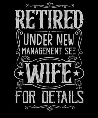 Retired Under New Management See Wife For Details Funny Retirement T shirt Design