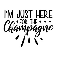 I'm Just Here For The Champagne Svg