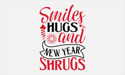 Smiles Hugs And New Year Shrugs - Happy New Year T-Shirt Design, Hand Lettering Illustration For Your Design,  Cut Files For Poster, Banner, Prints On Bags, Digital Download.