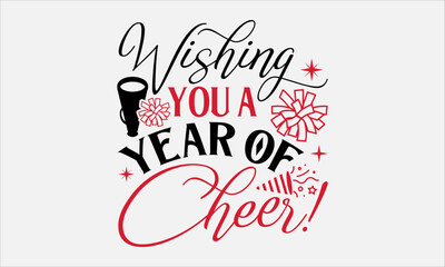 Wishing You A Year Of Cheer! - Happy New Year T - Shirt Design, Hand Drawn Lettering Phrase, Cutting And Silhouette, For The Design Of Postcards, Cutting Cricut And Silhouette, EPS 10.