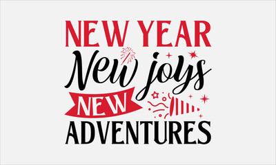 New Year New Joys New Adventures - Happy New Year T - Shirt Design, Hand Drawn Lettering Phrase, Cutting And Silhouette, For The Design Of Postcards, Cutting Cricut And Silhouette, EPS 10.