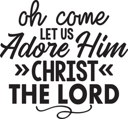 Oh Come Let Us Adore Him Christ the Lord