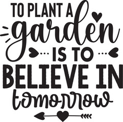 To Plant a Garden is to Believe in Tomorrow