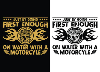 just by going first enough on water with a motorcycle tshirt design