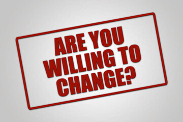 Are you willing to change? A red stamp illustration isolated on light grey background.