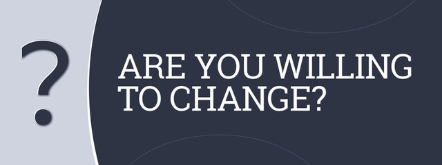 Are you willing to change? A blue banner illustration with white text. - obrazy, fototapety, plakaty