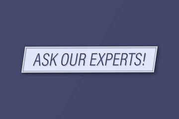 Ask our experts! A banner illustration with blue text, isolated on a blue background.