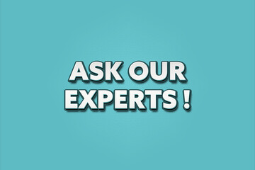 Ask our experts! A Illustration with white text isolated on light green background.