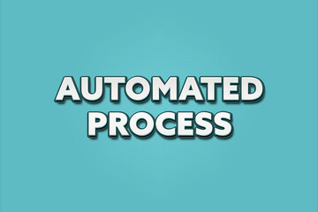 Automated process. A Illustration with white text isolated on light green background.