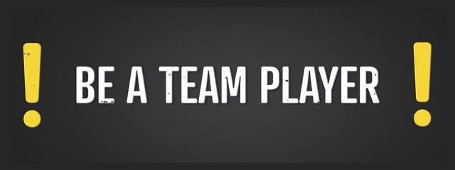 Be a team player. A blackboard with white text. Illustration with grunge text style.