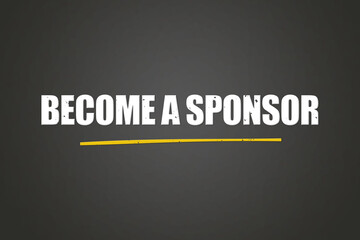 Become a sponsor. A blackboard with white text. Illustration with grunge text style.