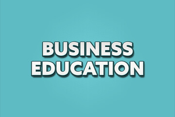 Business Education. A Illustration with white text isolated on light green background.