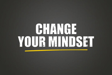 Change your mindset. A blackboard with white text. Illustration with grunge text style.
