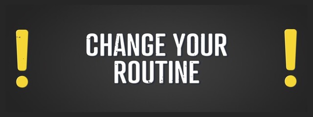 change your routine. A blackboard with white text. Illustration with grunge text style.