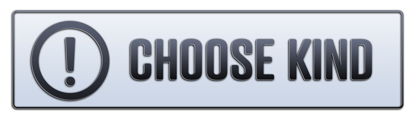 Choose kind symbol. A grey banner with words choose kind. Isolated on white background.