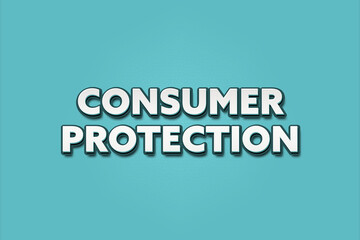 Consumer Protection. A Illustration with white text isolated on light green background.