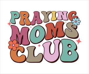 Fototapeta premium Praying Moms Club Retro T-shirt, Funny Mom Shirt, Mama Wavy Text, Mothers Day T-shirt, Mom Quotes, Retro Mom Shirt, New Mom Gift, Mom Birthday Gift, Cut File For Cricut And Silhouette