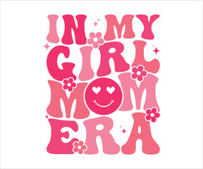 In My Girl Mom Era Retro T-shirt, Funny Mom Shirt, Mama Wavy Text, Mothers Day T-shirt, Mom Quotes, Retro Mom Shirt, New Mom Gift, Mom Birthday Gift, Cut File For Cricut And Silhouette