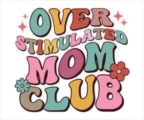 Overstimulated Mom Club Retro T-shirt, Funny Mom Shirt, Mama Wavy Text, Mothers Day T-shirt, Mom Quotes, Retro Mom Shirt, New Mom Gift, Mom Birthday Gift, Cut File For Cricut And Silhouette