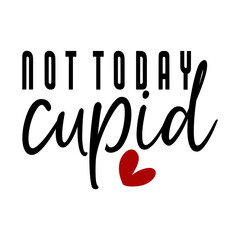 not today cupid