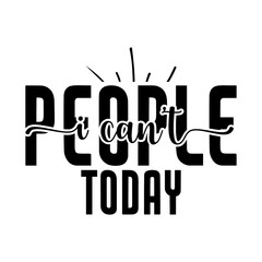 I can&rsquo;t people today