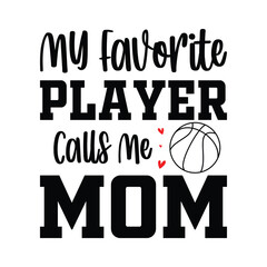 My Favorite Player Calls me Mom Shirt, Basketball Mom, Basketball Mom shirt print template