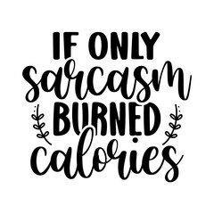 If only sarcasm burned calories