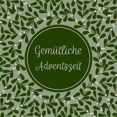 Gemütliche Adventszeit – Schriftzug in deutscher Sprache. Quadratische Grußkarte mit einem Rahmen aus Mistelzweigen.