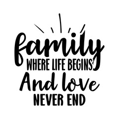 family where life begins and love never end  