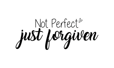 Not Perfect Just Forgiven Vector and Clip Art