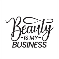 beauty is my business background inspirational positive quotes, motivational, typography, lettering design
