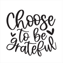 choose to be grateful background inspirational positive quotes, motivational, typography, lettering design