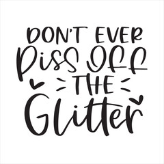 don't ever piss off the glitter background inspirational positive quotes, motivational, typography, lettering design