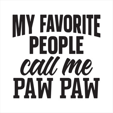 my favorite people call me pawpaw background inspirational positive quotes, motivational, typography, lettering design