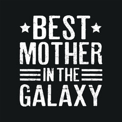 Best Mother In The Galaxy. T-shirt design, Posters, Greeting Cards, Textiles, Sticker Vector Illustration, Hand drawn lettering for Mother Day  invitations, mugs, and gifts.