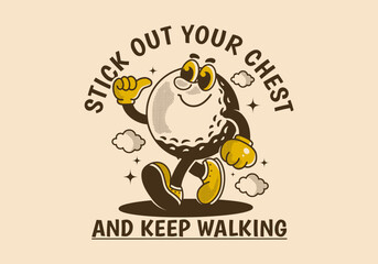 Stick out your chest and keep walking. Mascot character design of walking golf ball