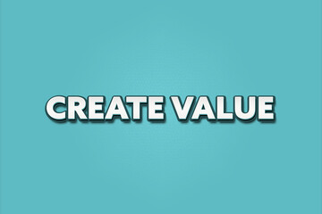 Create value. A Illustration with white text isolated on light green background.